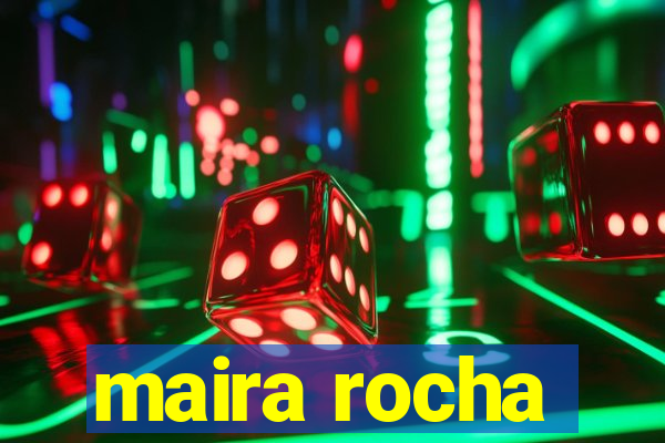maira rocha